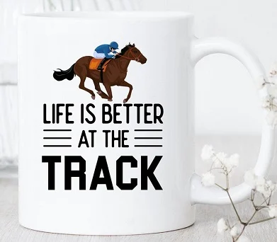 "Life is better at the track" horse racing mug