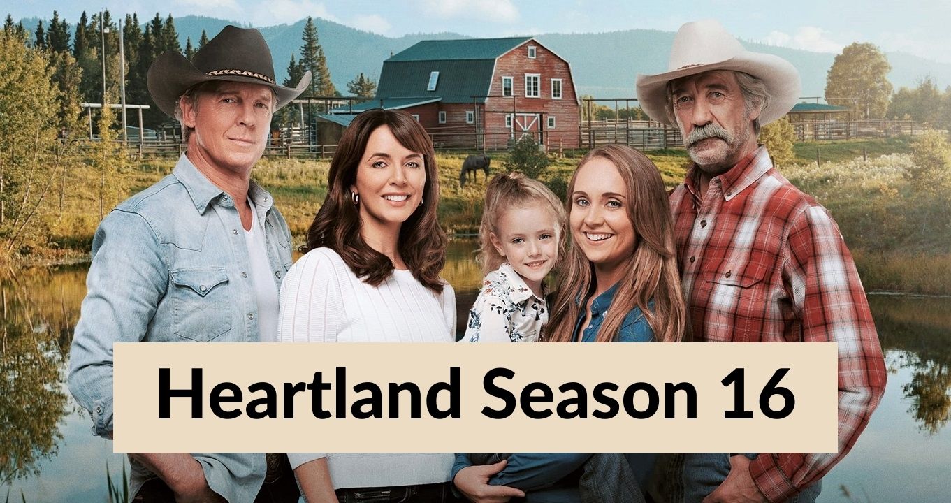 Heartland Season 16 Release Date & What we Know so Far